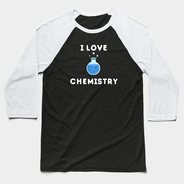 I love science and chemistry Baseball T-Shirt by happinessinatee